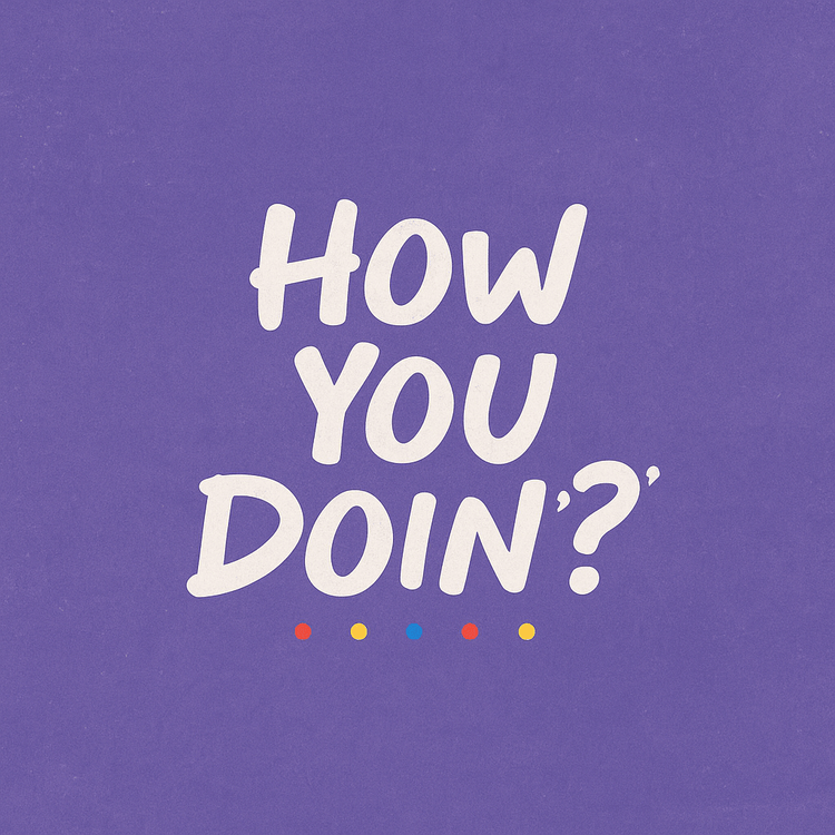 How You Doin’?'