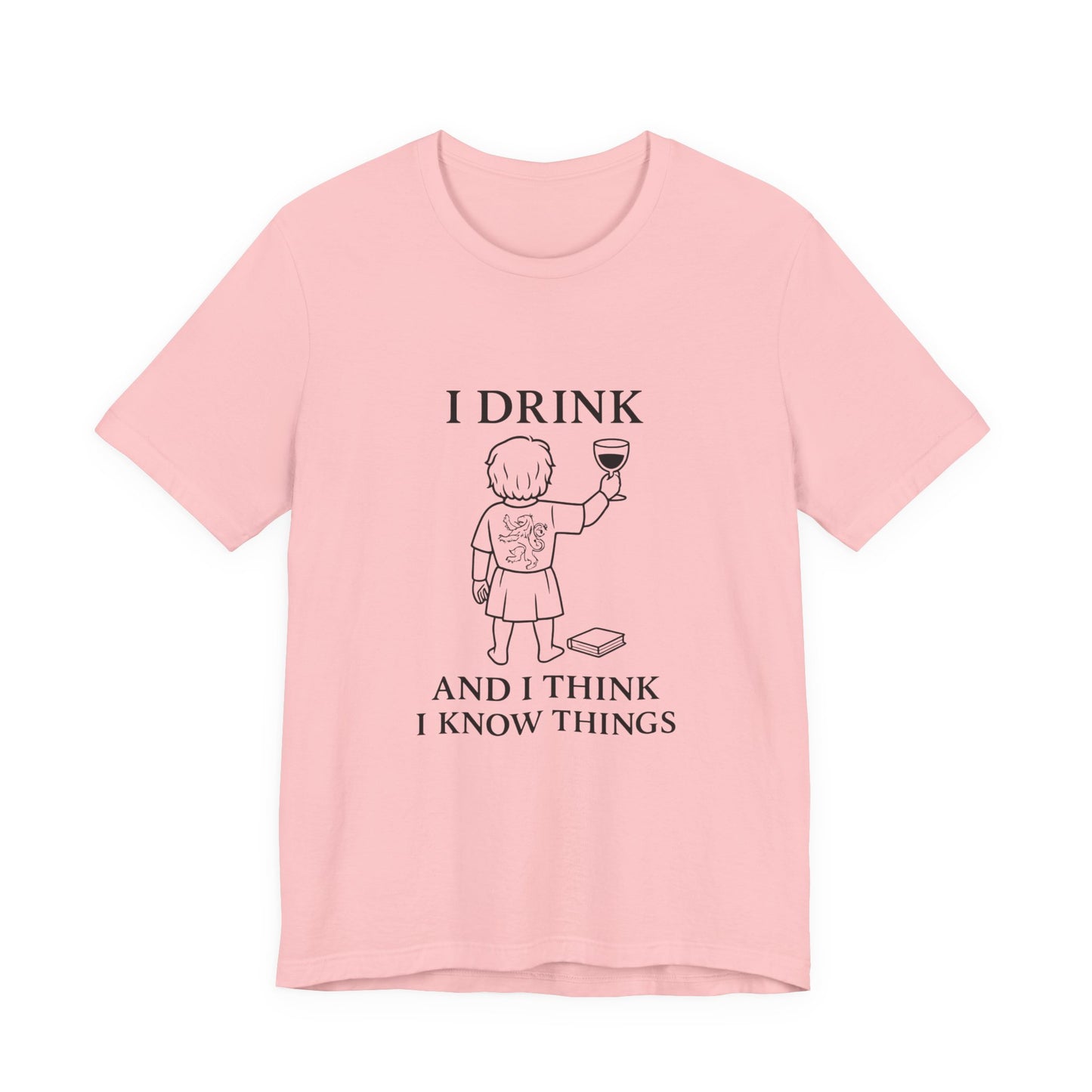 I Drink and I Think I Know Things – Lion Crest Tee