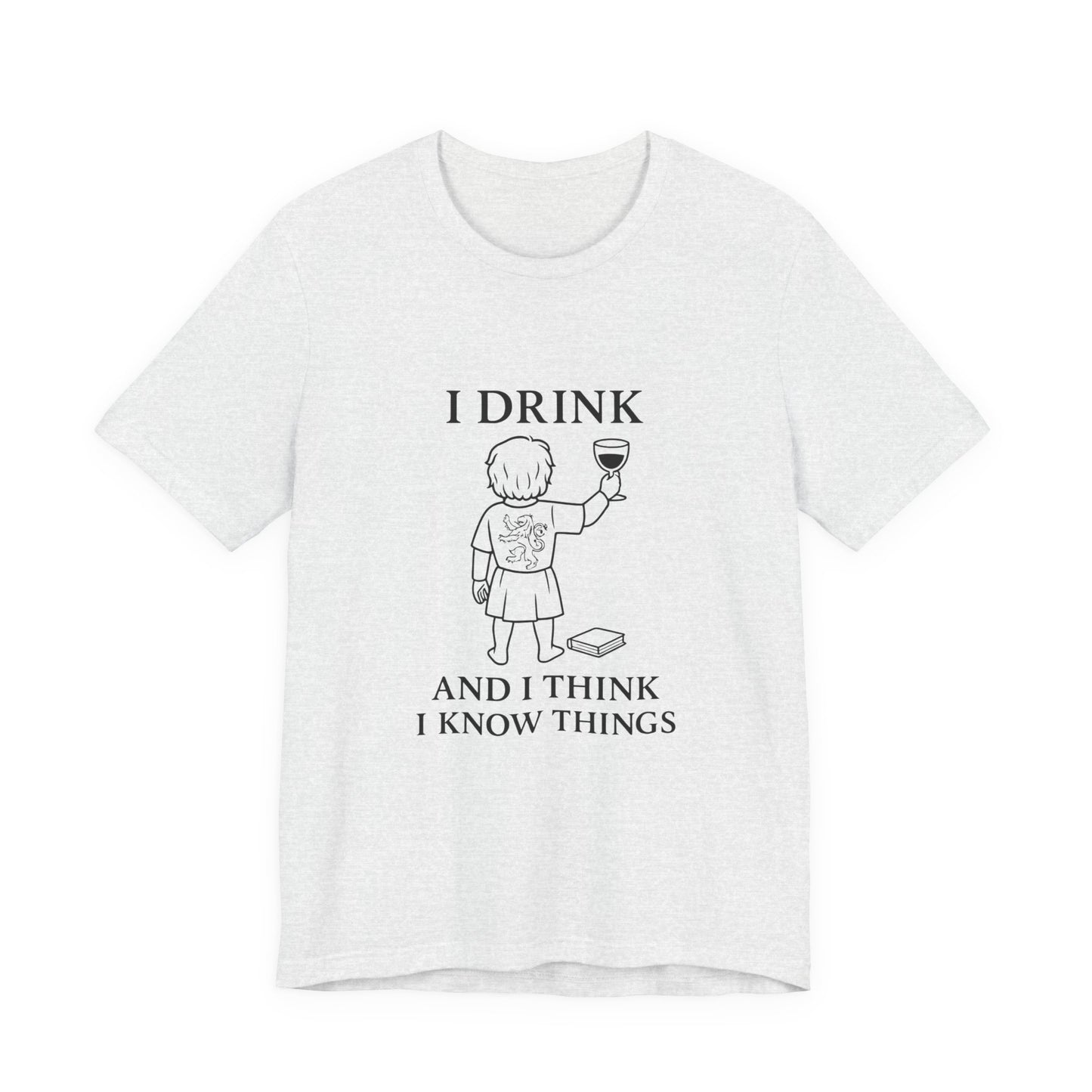 I Drink and I Think I Know Things – Lion Crest Tee