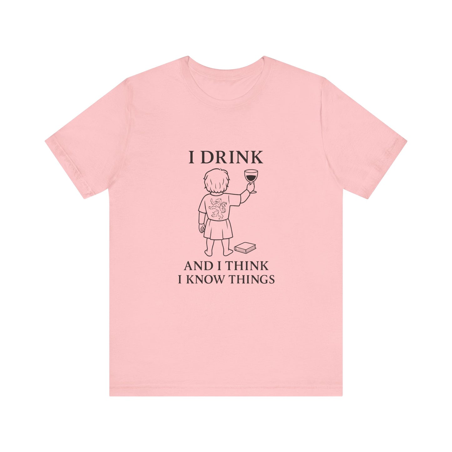 I Drink and I Think I Know Things – Lion Crest Tee