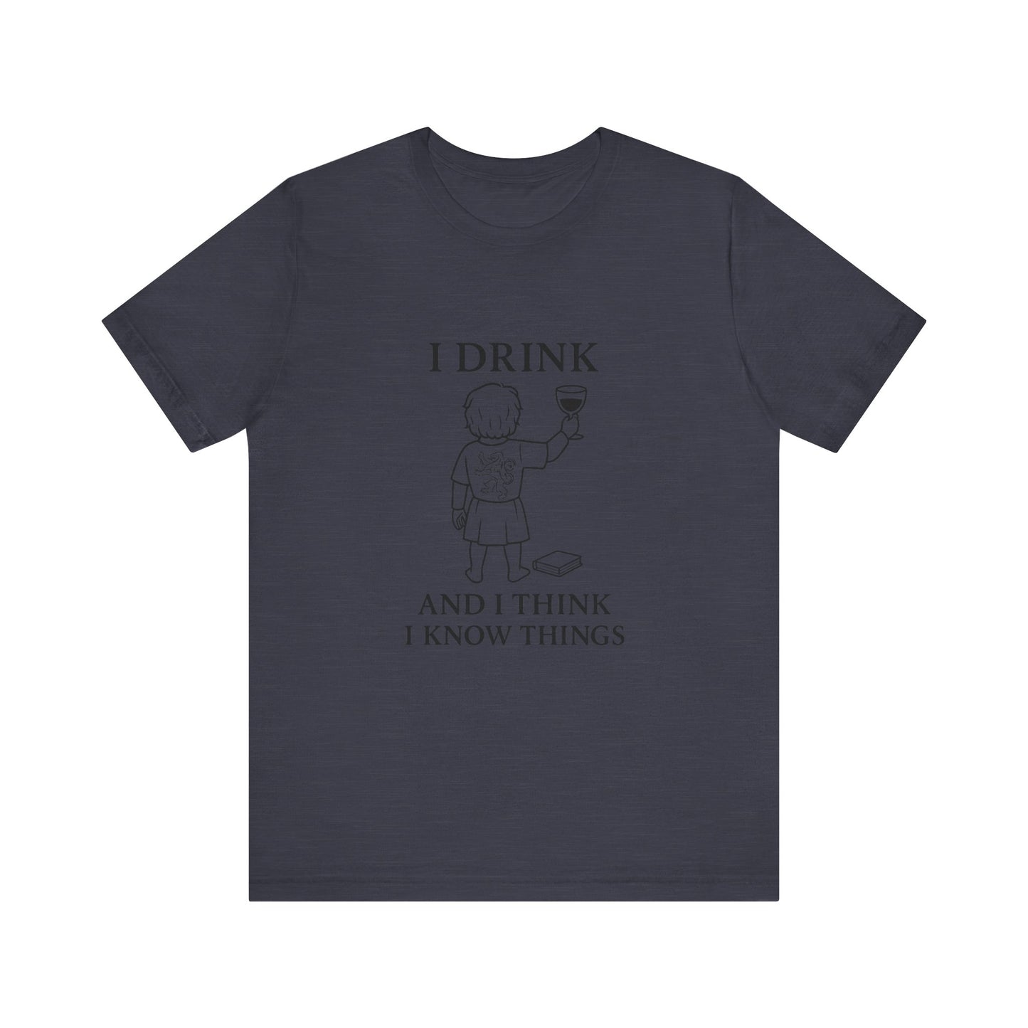 I Drink and I Think I Know Things – Lion Crest Tee