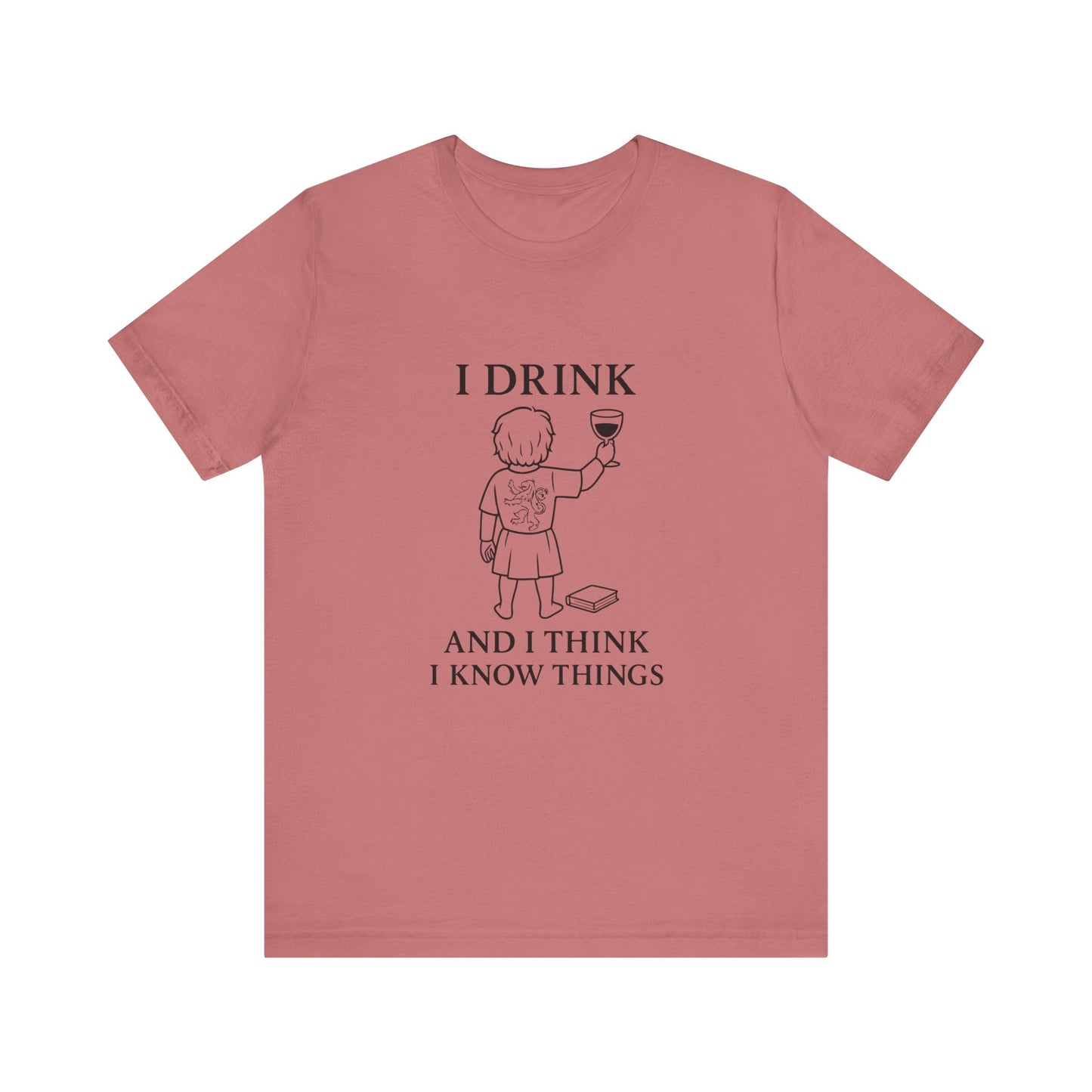 I Drink and I Think I Know Things – Lion Crest Tee