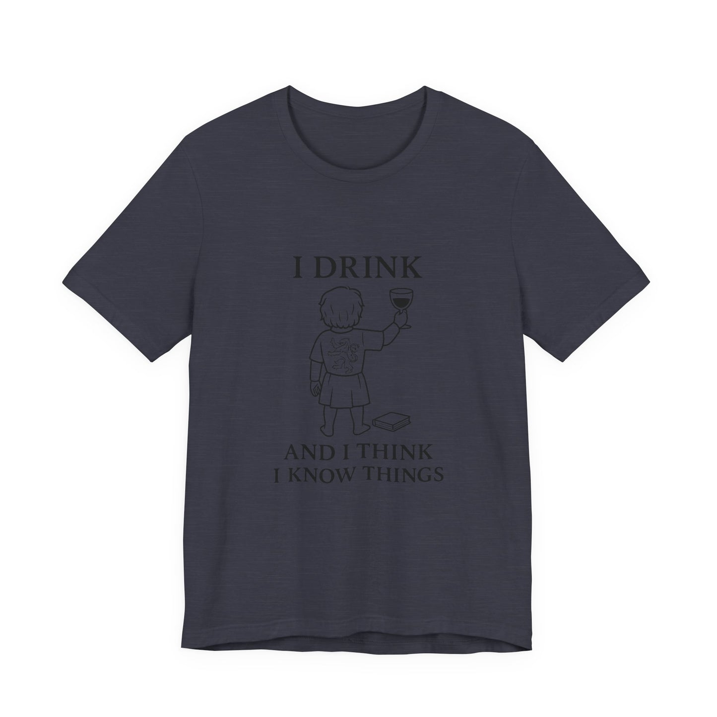 I Drink and I Think I Know Things – Lion Crest Tee