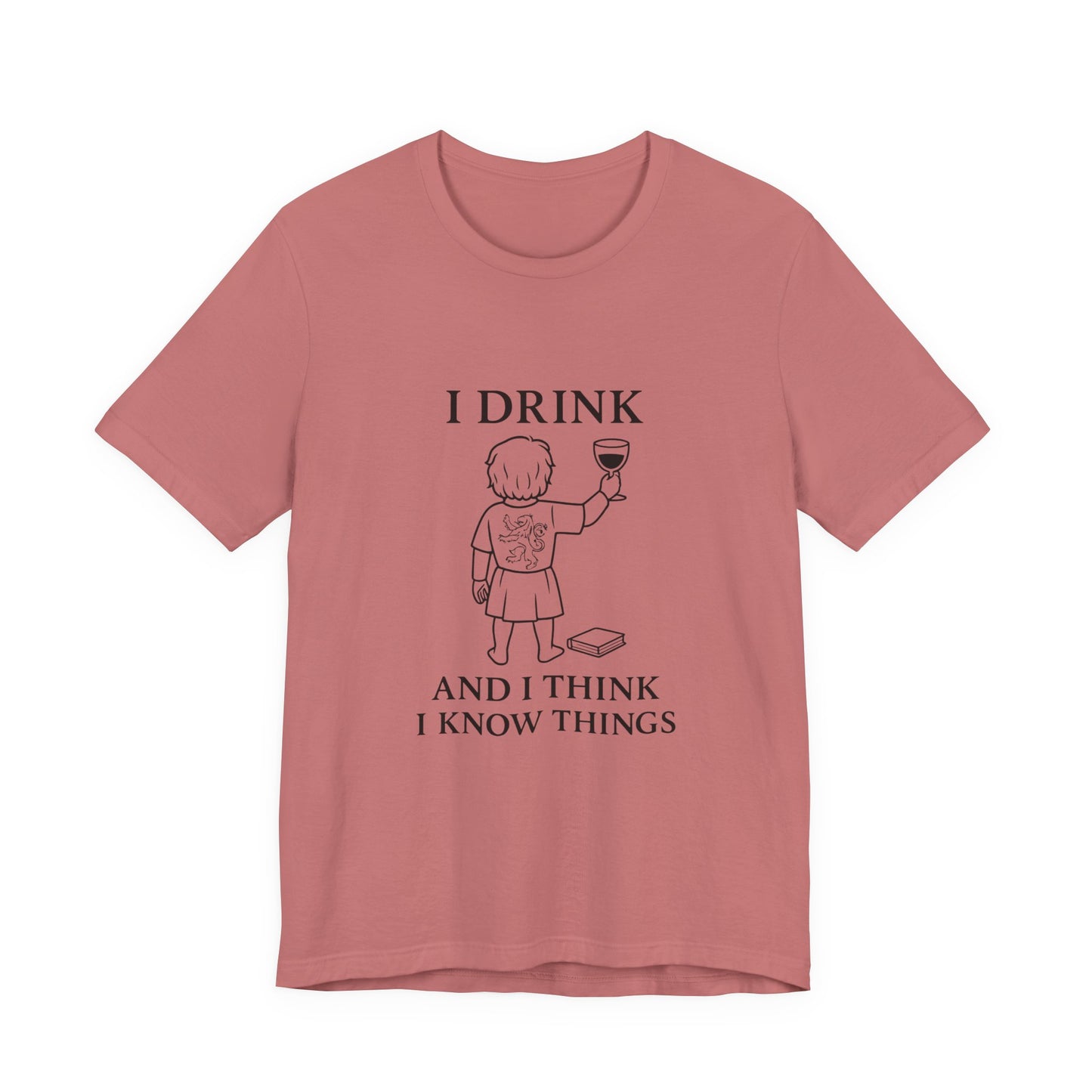 I Drink and I Think I Know Things – Lion Crest Tee